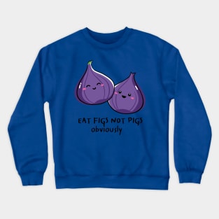 Eat Figs Not Pigs Vegan Pun Crewneck Sweatshirt